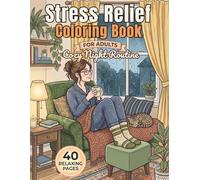 Stress Relief Coloring Book for Adults : Cozy Night Routine to Relax Your Mind, Reduce Anxiety and Improve Sleep: Cozy Night Scenes to Calm Overthinking, Reduce Anxiety and Relax Before Sleep