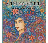 Stress Relief Coloring Book For Adults: Detailed Patterns for Relaxation and Stress Relief | Beautiful Female Faces with Flowing Hair, Flowers, Birds, Nature, and Mandalas