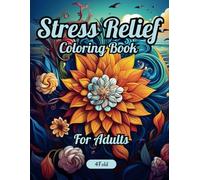 Stress Relief Coloring Book for Adults: Relax and Unwind with 60 Unique Illustrations of Mandalas, Landscapes, Animals, Flowers, and More