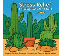Stress Relief Coloring Book for Adults: Relaxing Gardens, Botanical Wonders, and Calming Nature Scenes