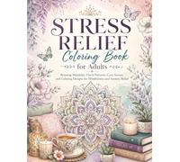 Stress Relief Coloring Book for Adults: Relaxing Mandalas, Floral Patterns, Cozy Scenes, and Calming Designs for Mindfulness and Anxiety Relief