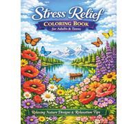 Stress Relief Coloring Book For Adults & Teens: 50+ Relaxing Scenes with Tranquil Moments, Serene Landscapes & Beautiful Flowers Plus Relaxation Tips