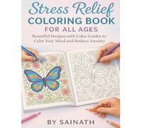 Stress Relief Coloring Book for All Ages: Beautiful Designs with Color Guides to Calm Your Mind and Reduce Anxiety