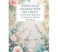 Stress Relief Coloring Book for Anxiety: Art Therapy & Relaxation Techniques for Mental Well-Being