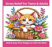 Stress Relief Coloring Book for Teens & Adults: Bold & Easy Designs with Cute Animals, Florals, and Relaxing Mazes: Large-Print Calming Pages with ... and Bonus Maze Puzzles with Solutions