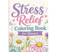 Stress Relief Coloring Book for Women: Calm Your Mind & Boost Your Mood Mindfulness with Affirmations for Relaxation, Screen Free, Positive Thinking, and Peace