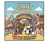 Stress Relief Coloring Book Giant Yummy Dreams: Bold & Easy Designs for Adults, Kids, Teens and Seniors for Relaxation Featuring Animals, Fruits, Foods, Desserts, Flowers, Cute Things and Many More.