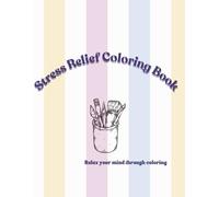 Stress Relief Coloring Book: Relax your mind through calming patterns and mindful coloring