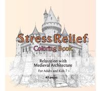 Stress Relief Coloring Book: Relaxation with Medieval Architecture for adults and kid 7+