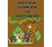 Stress Relief Coloring Book: Relaxing Designs for All Ages to Soothe Anxiety, Boost Mindfulness, and Unwind Anytime: 50 Calming Illustrations for ... Animals & More | A Mindful Way to De-Stress