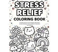 Stress Relief Coloring Book: Stress Relief Coloring Book for Adults and Kids. 50 Simple and Fun Line Art Designs with Flowers, Animals, Mandalas, Food, and More for Relaxation and Creativity