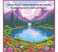 Stress Relief Colouring Book for Adults: Beautiful Nature & Landscape Designs: 50 Calming Landscape Scenes and Bonus Maze Puzzles for Relaxation, Mindfulness, and Anxiety Relief