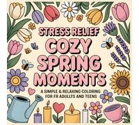 Stress Relief Cozy Spring Things A Simple and Relaxing Coloring Book for Adults and Teens: Charming Spring Illustrations to Color with Bold Easy Hygge ... Moments: A Bold & Easy Coloring Collection)
