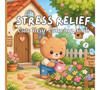 Stress Relief: Cute Bear Coloring Book for Kids & Adults: Kawaii Bear Coloring Pages Featuring Cozy Home, Nature, and Everyday Cute Moments - Perfect for Relaxation, Anxiety Relief & Creative Play