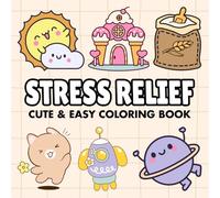 Stress Relief: Cute & Easy Coloring Book for Adults, Teens and Kids. 50 Cozy Bold, Simple and Big Designs for Relaxation, Mindfulness, de-stress, Art ... Animals, Flowers, Foods, and Cute Things