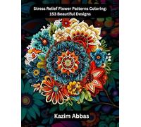 Stress Relief Flower Patterns Coloring: 153 Beautiful Designs