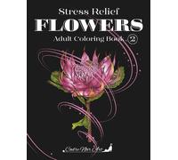 Stress Relief Flowers 2: Adult Coloring Book, Large Print, Bold & Easy Single Blooms on a Black Background for Mindfulness & Calm