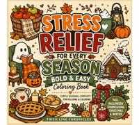 Stress Relief for Every Season: Bold and Easy Coloring Book: Fall, Halloween, Thanksgiving, Christmas and Winter (Thick Line Chronicles)