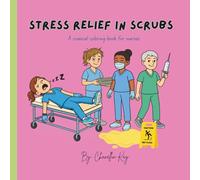 Stress Relief in Scrubs: A comical coloring book for nurses