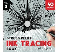 Stress Relief Ink Tracing Book Volume - 3: Art Brut Creations, Trace and Color The Unique Designs to Craft Frame-Worthy Artworks. A Revolutionary ... Series: Artistic Mindfulness and Creativity)