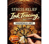 Stress Relief Ink Tracing: Release Physical Tension in Minutes with Mandala Art, from Easy Start to Expert Focus - for Teens and Adults (Linora Coloring Book Collection)