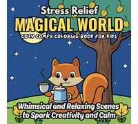 Stress Relief Magical World Cozy Comfy Coloring Book for Kids: Whimsical and Relaxing Scenes to Spark Creativity, Imagination, and Calm - Perfect for Ages 4-8