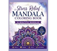 Stress Relief Mandala Coloring Book: 50 Beautiful Mandala Designs for Relaxation, Mindfulness & Stress Relief