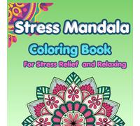 Stress Relief Mandala Coloring Book: Calming Patterns for Relaxation and Mindfulness