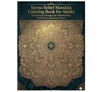 Stress Relief Mandala Coloring Book for Adults: 50 Relaxing Designs for Mindfulness, Meditation and Inner Peace