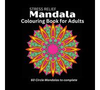 STRESS RELIEF MANDALA COLOURING BOOK FOR ADULTS: 60 Circle Mandalas to complete, in a handy 8.5" x 8.5" Book