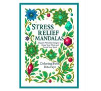 Stress Relief Mandalas: Elegant Mandala Designs to Relax Your Mind and Enrich Your Spirit (Stress Relief Collection)