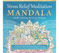 Stress Relief Meditation Mandala Adult Coloring Book for Women: 33 Relaxing Designs with Energy-Infused Affirmations & a Powerful Stress Relief Meditation & Affirmation Gift Set