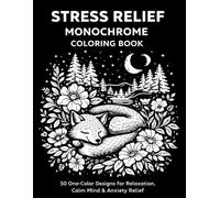 Stress Relief Monochrome Coloring Book: 50 One-Color Designs for Relaxation, Calm Mind & Anxiety Relief