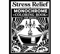 Stress Relief Monochrome Coloring Book for Adults: 50 Calming Black and White Coloring Pages Featuring Nature, Landscapes, Flowers and Cozy Rooms for Mindful One-Color Relaxation