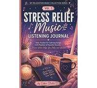 Stress Relief Music Listening Journal: Daily Tracker for Calming Songs, Chill Playlists & Peaceful Sounds - Record What Helps You Relax, Sleep Better ... My Relaxation Music Collection Series Vol.1