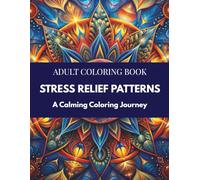 Stress Relief Patterns Coloring Book: Relaxing Pattern Designs for Adults, Mindfulness and Therapy Coloring Pages, Anxiety Relief Art Therapy, Gentle ... Coloring (Mindful Therapy Coloring Books)