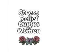 Stress Relief Quotes for Women: 30 Inspirational Coloring Pages for Relaxation, Self-Care & Positive Thinking