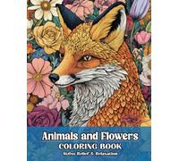 Stress Relief Relaxation Animals and Flowers Coloring Book: Journey Through 50+ Magical Landscapes of Squirrel, Panther, Ibex and More Surrounded by Blooming Vines For Teens