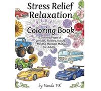 Stress Relief Relaxation Coloring Book: Coloring Book with Cars, Trucks, Flowers, Mandalas & Creative Patterns for Anxiety Relief, Mindfulness & Art Therapy