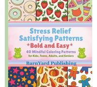 Stress Relief Satisfying Patterns: 40 Mindful Coloring Patterns for Kids, Teens, Adults, and Seniors