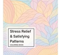 Stress Relief & Satisfying Patterns Coloring Book: Easy and Enjoyable Abstract Designs to Calm the Mind for Teens & Adults