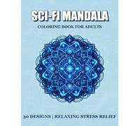 Stress Relief Sci-Fi Mandalas: 30 Unique Science Fiction Designs for Adults (Stress releif Mandala coloring)