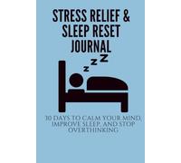 Stress Relief & Sleep Reset Journal: A 30-Day Guided Workbook to Reduce Stress, Improve Sleep Quality and Stop Overthinking