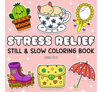 Stress Relief: Still & Slow Coloring Book for Adults and Kids with Bold and Easy Cozy Designs Featuring Cute Patterns, Animals, Flowers and Many More ... Still and Slow and Relaxing Coloring Books)