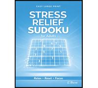 Stress Relief Sudoku for Adults: Easy Large Print Sudoku Puzzles in a Clean Structured Layout Designed to Help You Relax, Clear Your Mind, and Enjoy Calm Logical Focus After a Busy Day