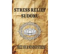 Stress Relief Sudoku Free Your Mind of Stress Puzzle Book: Sudoku Puzzle Book for Stress relief | Help Calm the Mind of Stress | 6x9inches, 110 Pages | 50+ Puzzles | Solutions included