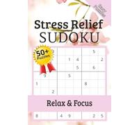 Stress Relief Sudoku Puzzle Book: Sudoku Puzzles for Stress Relief | Relax, Focus, and Calm the Mind | 6x9 Inches, 110 Pages | 50+ Puzzles | Solutions Included