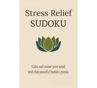 Stress Relief Sudoku Puzzle: Calm and Center Your Mind with this Peaceful Sudoku Puzzle | 6x9 inches, 110 pages | 55 puzzles | Solutions included (Strengthen the Mind)