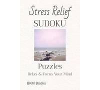 Stress Relief Sudoku Puzzles: Sudoku Puzzles for Stress Relief | Help Calm the Mind, Relax, and Focus | 6x9 inches, 110 Pages | 50+ Puzzles | Solutions Included
