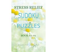 STRESS RELIEF SUDOKU PUZZLES: Unwind Your Mind, Release Tension & Relax with Calming Logic Puzzles | 6x9 inches, 110 pages | 50 + Puzzles | Solutions Included (The Calm Mind Sudoku Series)